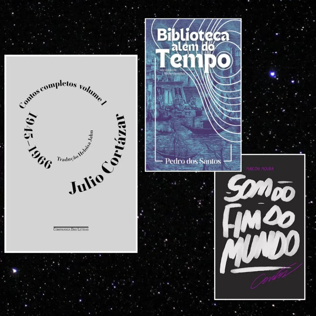 Capas dos livros "Contos Completos volume I" - Julio Cortázar, "Biblioteca além do tempo" - Pedro dos Santos e "Som do fim do mundo", de Maicon Moura.