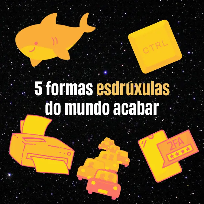 Título 5 formas  do mundo acabar, com desenhos de um tubarão, uma impressora, um engarrafamento, uma tecla CTRL e um celular com símbolo de autenticação em dois fatores